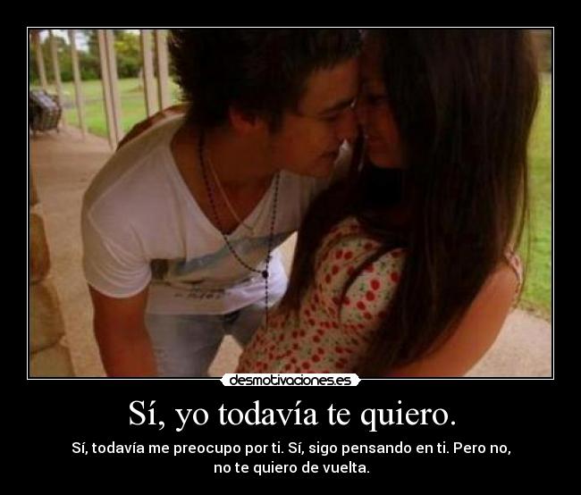 Sí, yo todavía te quiero. - 