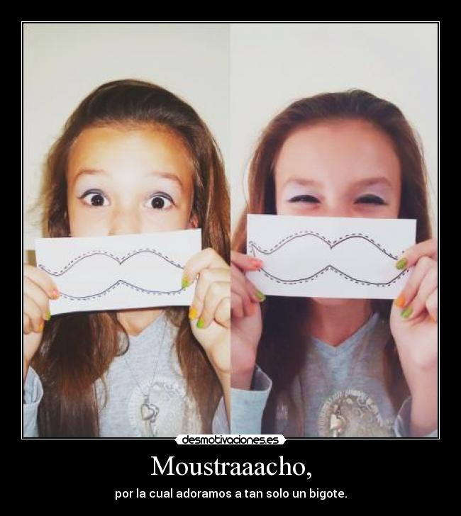 Moustraaacho, - por la cual adoramos a tan solo un bigote.