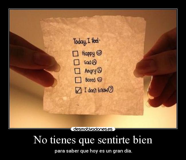 No tienes que sentirte bien - para saber que hoy es un gran día.