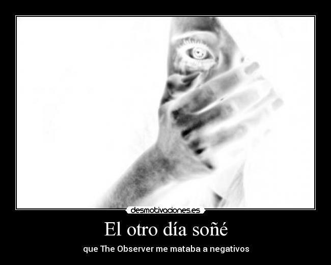 El otro día soñé - que The Observer me mataba a negativos