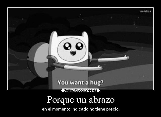 Porque un abrazo - en el momento indicado no tiene precio.