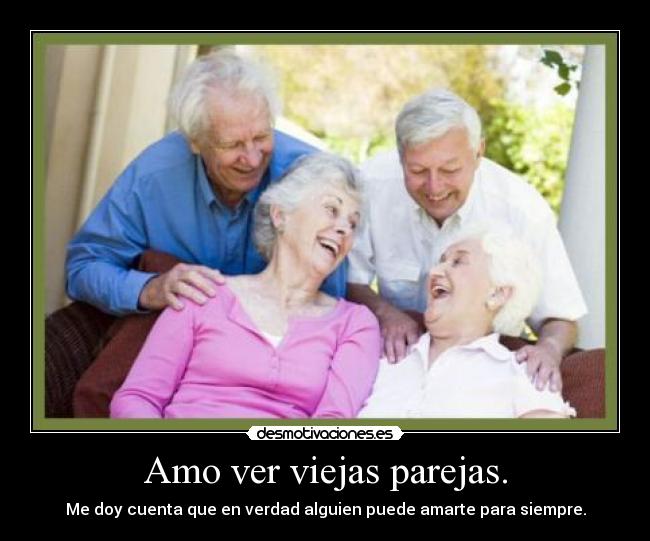 Amo ver viejas parejas. - 