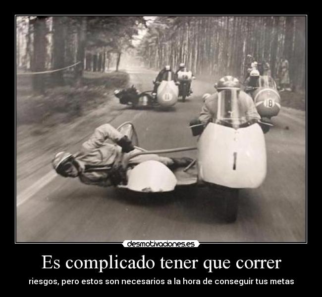 Es complicado tener que correr - riesgos, pero estos son necesarios a la hora de conseguir tus metas