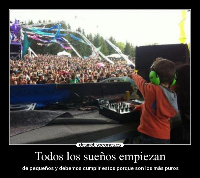Todos los sueños empiezan - de pequeños y debemos cumplir estos porque son los más puros