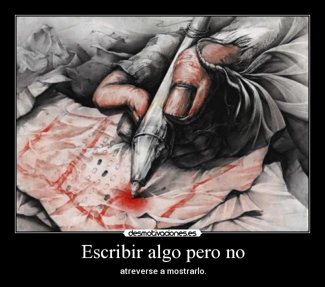 Escribir algo pero no - atreverse a mostrarlo.
