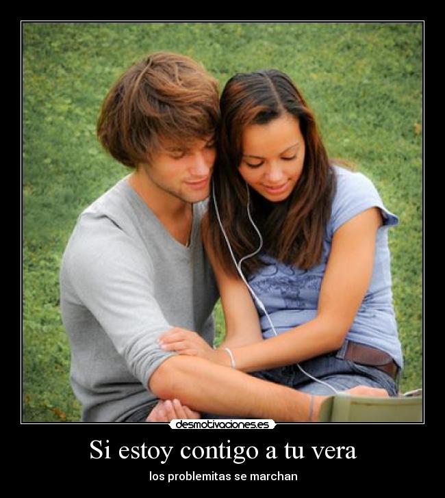 Si estoy contigo a tu vera -