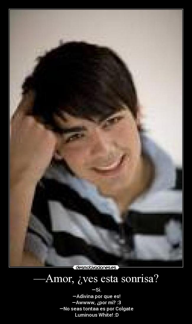 —Amor, ¿ves esta sonrisa? - 