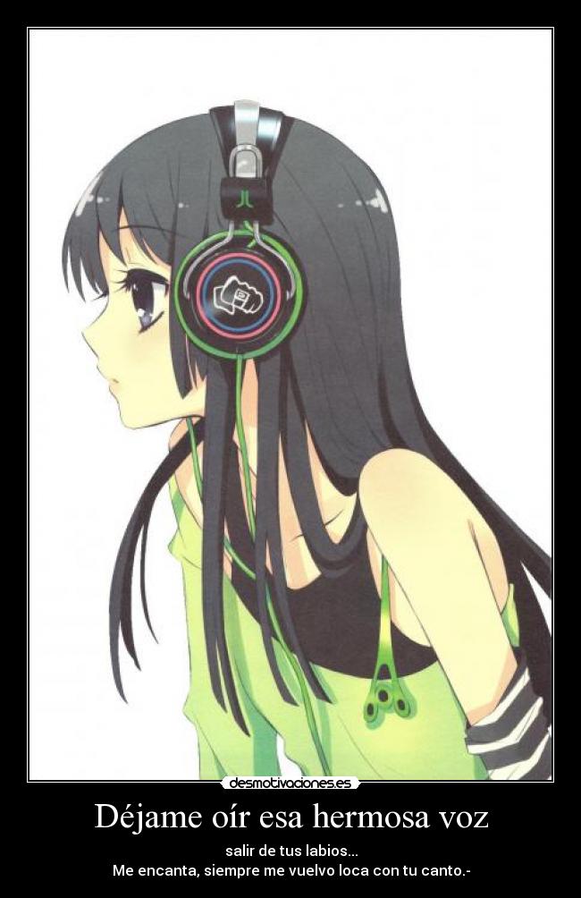 Déjame oír esa hermosa voz - salir de tus labios...
Me encanta, siempre me vuelvo loca con tu canto.-