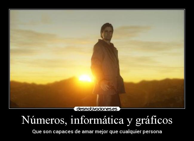 Números, informática y gráficos - Que son capaces de amar mejor que cualquier persona