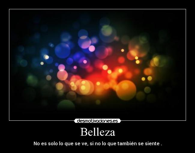 Belleza - No es solo lo que se ve, si no lo que también se siente .