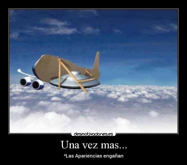 Una vez mas... - *Las Apariencias engañan