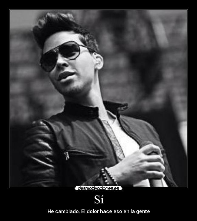 Sí - He cambiado. El dolor hace eso en la gente