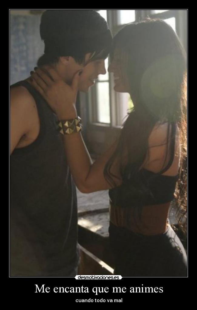 Me encanta que me animes - cuando todo va mal