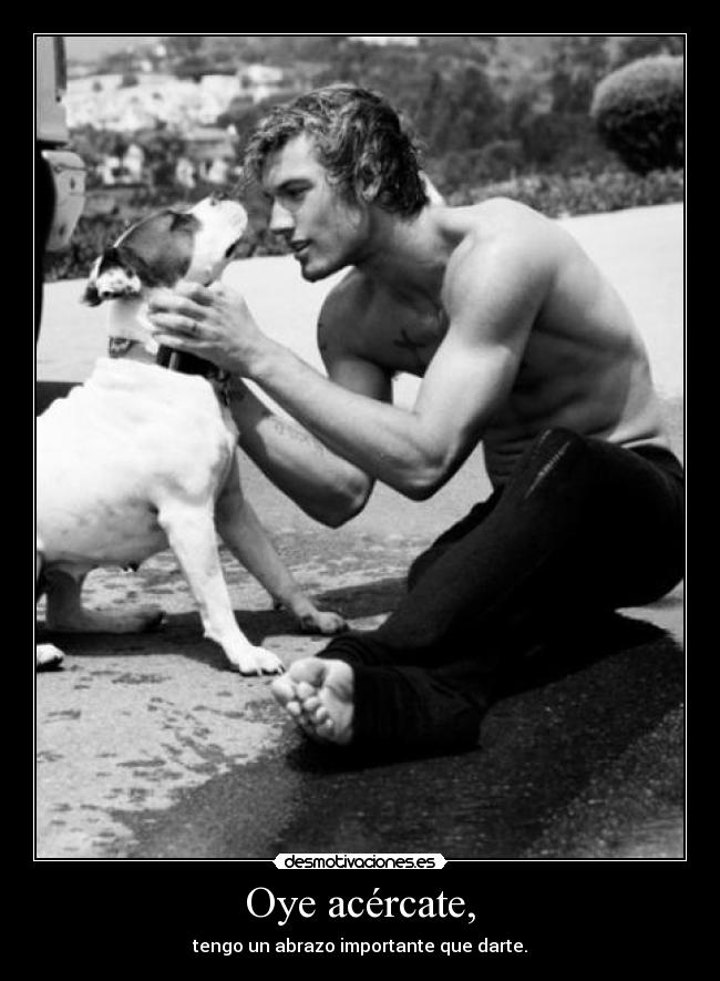 Oye acércate, - 