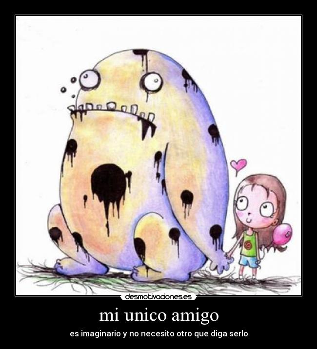 mi unico amigo - es imaginario y no necesito otro que diga serlo