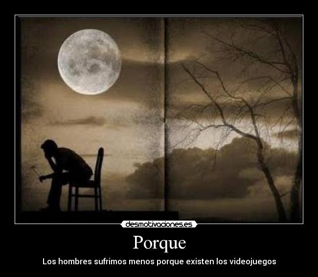 Porque - Los hombres sufrimos menos porque existen los videojuegos