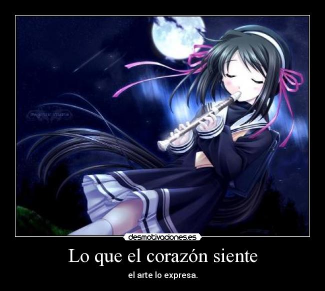 Lo que el corazón siente - el arte lo expresa.