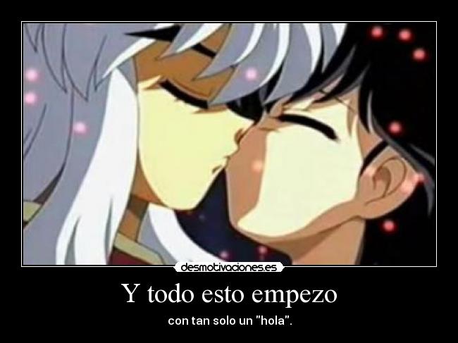 Y todo esto empezo - con tan solo un hola.