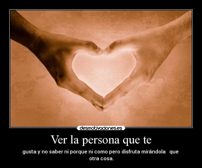 Ver la persona que te - 