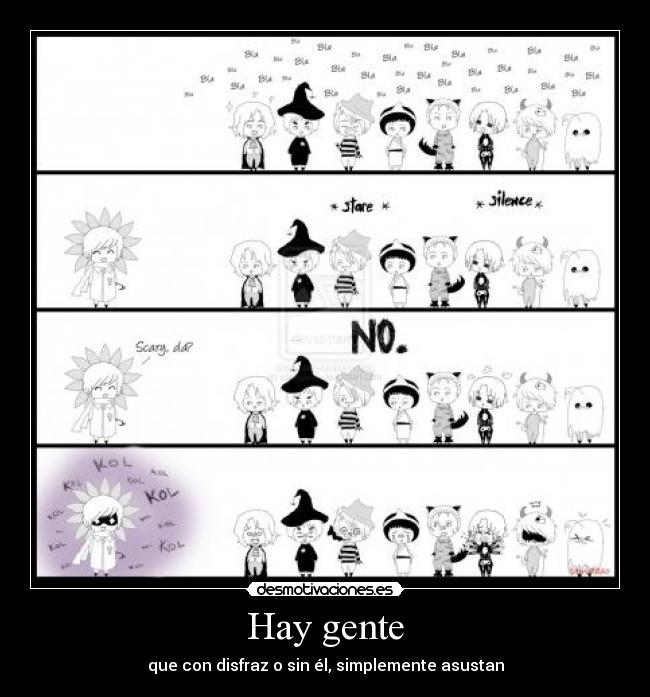 Hay gente - que con disfraz o sin él, simplemente asustan