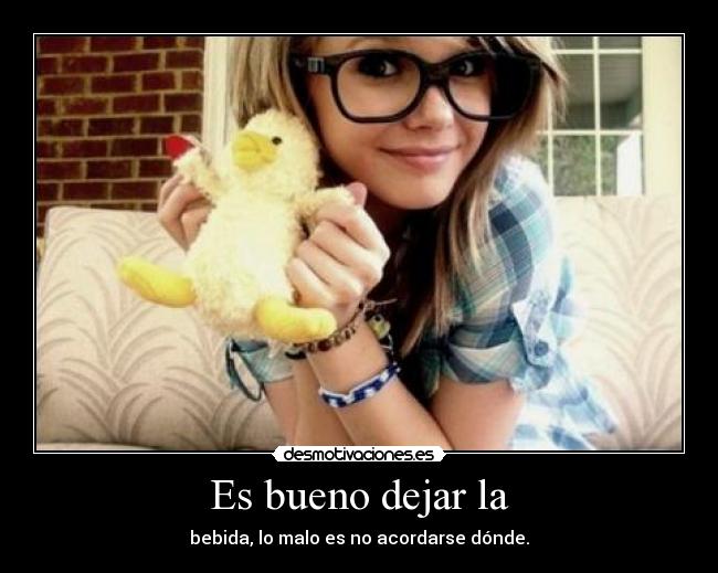 Es bueno dejar la -