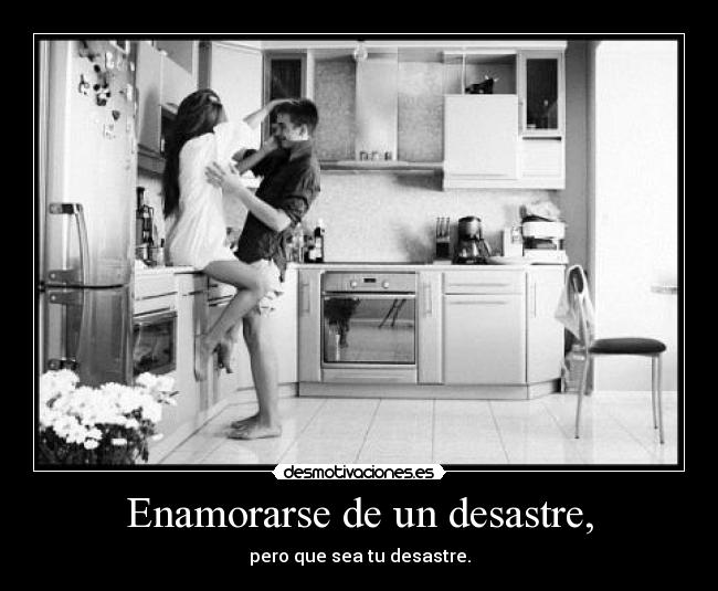 Enamorarse de un desastre, -