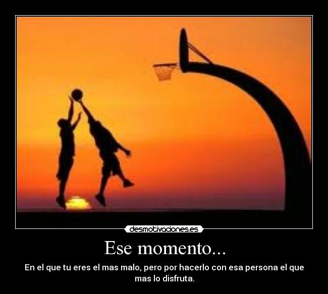 Ese momento... -