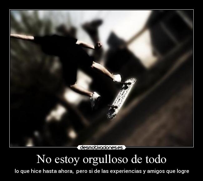 No estoy orgulloso de todo - 