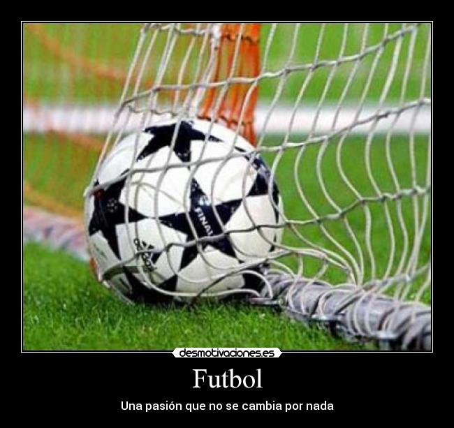 Futbol - Una pasión que no se cambia por nada