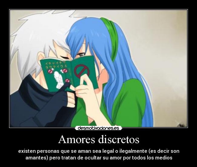 Amores discretos - existen personas que se aman sea legal o ilegalmente (es decir son
amantes) pero tratan de ocultar su amor por todos los medios