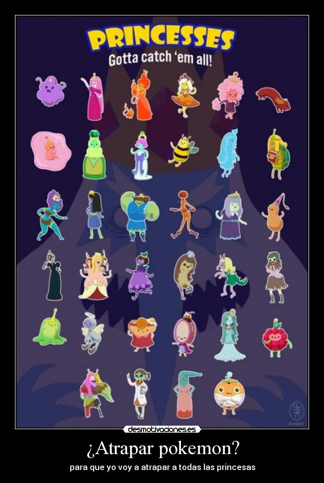 ¿Atrapar pokemon? - para que yo voy a atrapar a todas las princesas