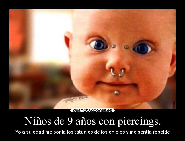 Niños de 9 años con piercings. - Yo a su edad me ponía los tatuajes de los chicles y me sentía rebelde