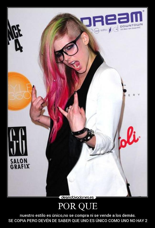 POR QUE - nuestro estilo es único,no se compra ni se vende a los demás.
SE COPIA PERO DEVÉN DE SABER QUE UNO ES ÚNICO COMO UNO NO HAY 2