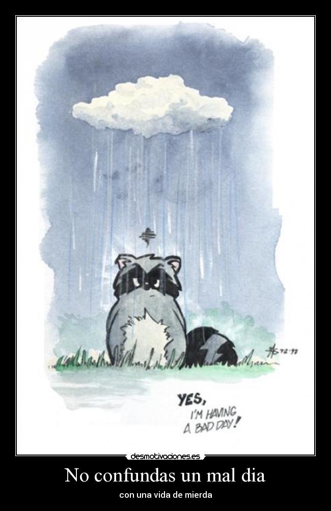 No confundas un mal dia - con una vida de mierda