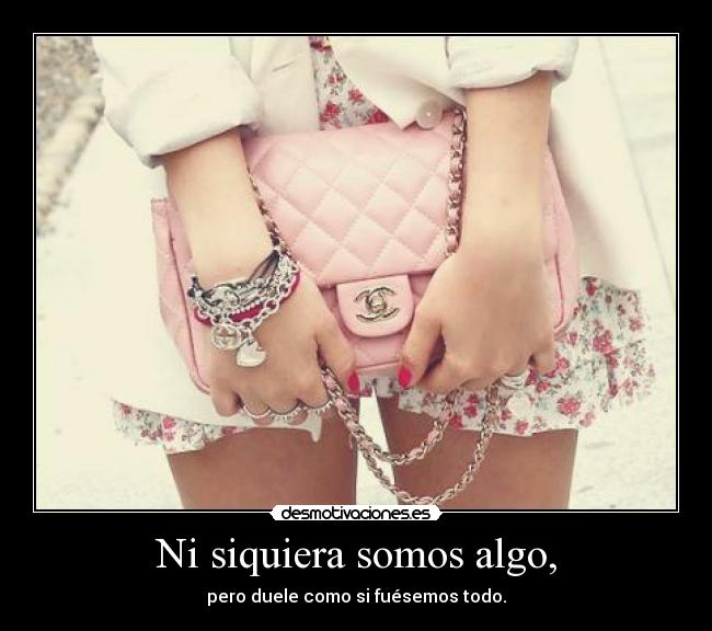 Ni siquiera somos algo, - 