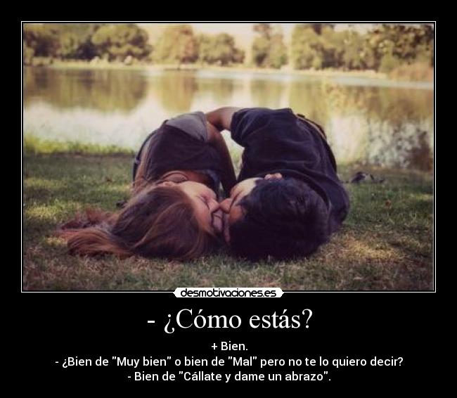 - ¿Cómo estás? -