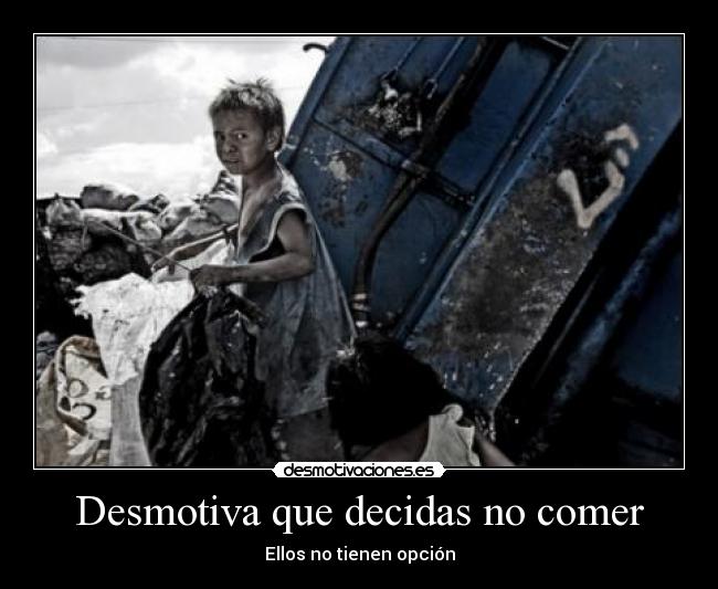 Desmotiva que decidas no comer - Ellos no tienen opción
