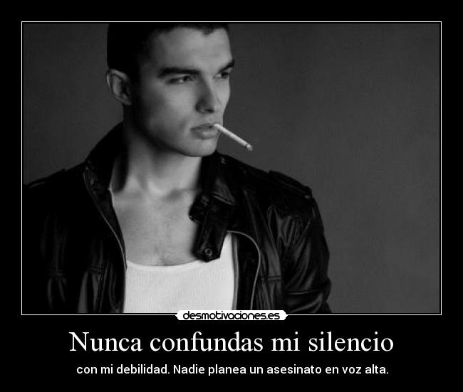 Nunca confundas mi silencio -