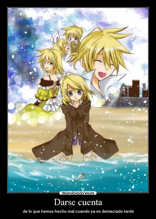 Darse cuenta - de lo que hemos hecho mal cuando ya es demaciado tarde
