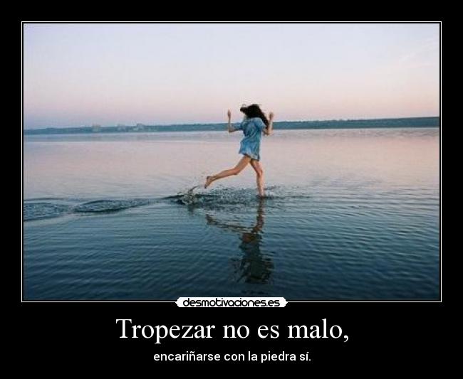 Tropezar no es malo, - 