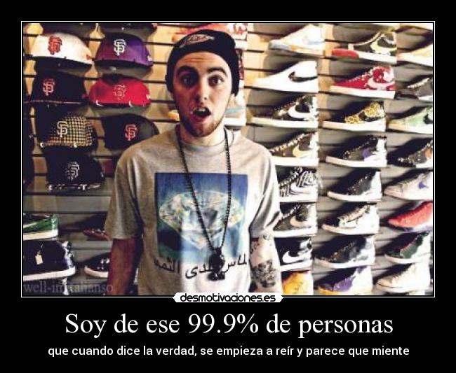 Soy de ese 99.9% de personas - que cuando dice la verdad, se empieza a reír y parece que miente