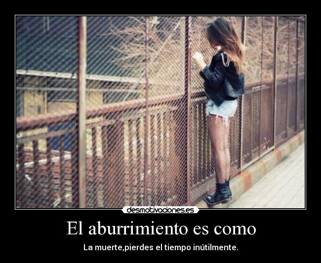 El aburrimiento es como - 