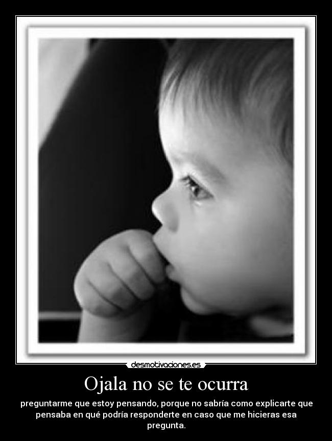 carteles ojala ocurriera preguntarme que estoy pensando desmotivaciones