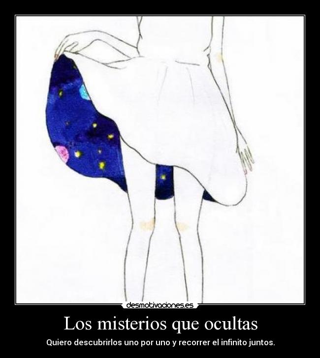 Los misterios que ocultas - Quiero descubrirlos uno por uno y recorrer el infinito juntos.