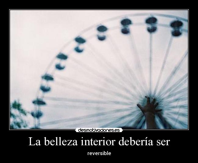 La belleza interior debería ser - reversible