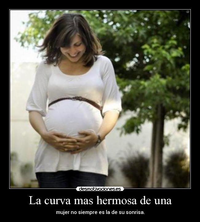 La curva mas hermosa de una - mujer no siempre es la de su sonrisa.