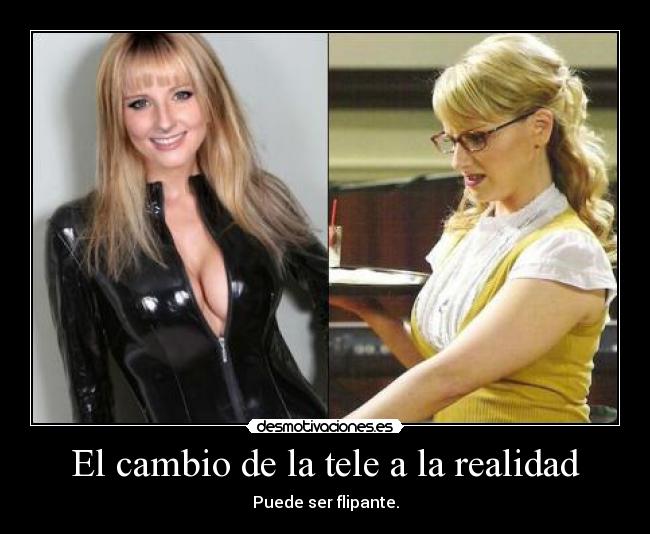 El cambio de la tele a la realidad - Puede ser flipante.