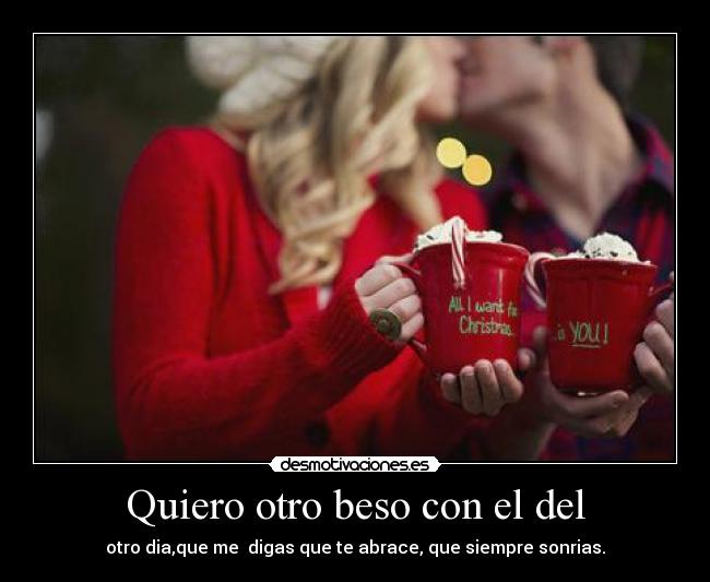 Quiero otro beso con el del -