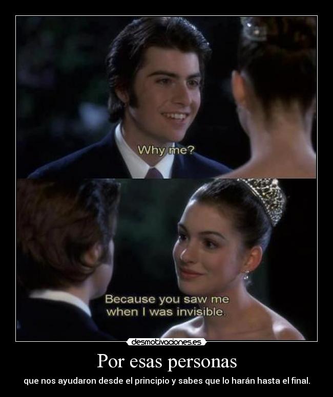 Por esas personas - que nos ayudaron desde el principio y sabes que lo harán hasta el final.