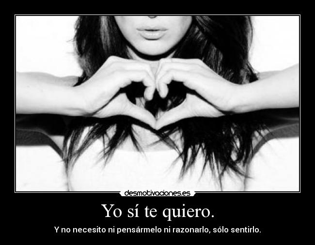 Yo sí te quiero. -